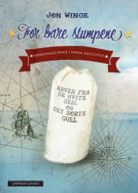 For bare stumpene : arven fra de hvite seil og det svarte kull : sjømannsutt…