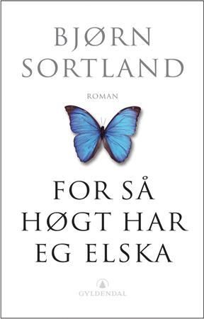 For så høgt har eg elska: roman