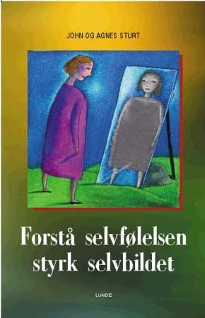 Forstå selvfølelsen - styrk selvbildet