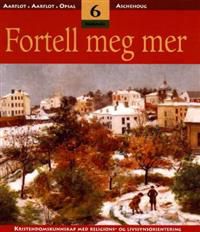 Fortell meg mer 6: kristendomskunnskap med religions- og livssynsorientering