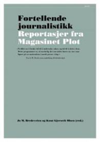 Fortellende journalistikk: reportasjer fra Magasinet Plot