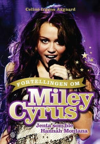 Fortellingen om Miley Cyrus: jenta som ble Hannah Montana