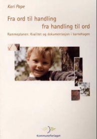 Fra ord til handling, fra handling til ord: rammeplanen : kvalitet og dokumen…