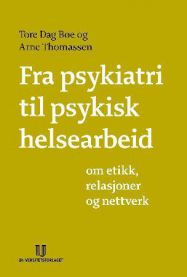 Fra psykiatri til psykisk helsearbeid: om etikk, relasjoner og nettverk