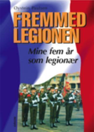 Fremmedlegionen: mine fem år som legionær