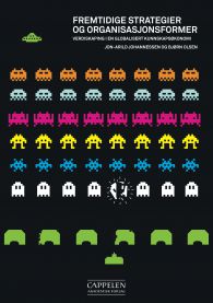 Fremtidige strategier og organisasjonsformer: verdiskaping i en globalisert k…