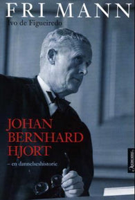 Fri mann: Johan Bernhard Hjort, en dannelsenshistorie