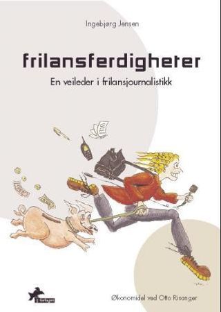 Frilansferdigheter: en veileder i frilansjournalistikk