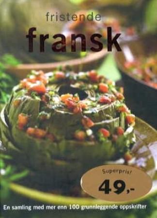 Fristende fransk: en samling med mer enn 100 grunnleggende oppskrifter