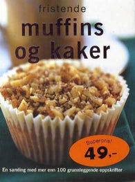 Fristende muffins og kaker: en samling med mer enn 100 grunnleggende oppskrifter