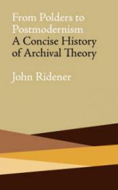 From Polders to Postmodernism: A Concise History of Archival Theory