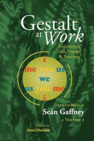 Gestalt at work integrating life, theory and practice : the collected works o…