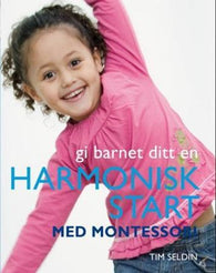 Gi barnet ditt en harmonisk start med Montessori