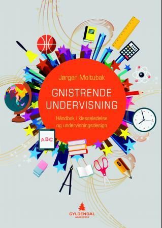 Gnistrende undervisning : håndbok i klasseledelse og undervisningsdesign