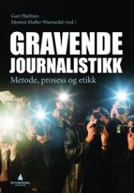 Gravende journalistikk: metode, prosess og etikk