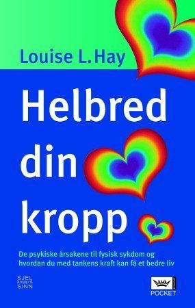 Helbred din kropp: de psykiske årsakene til fysisk sykdom og hvordan du med …