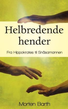 Helbredende hender: fra Hippokrates til Snåsamannen