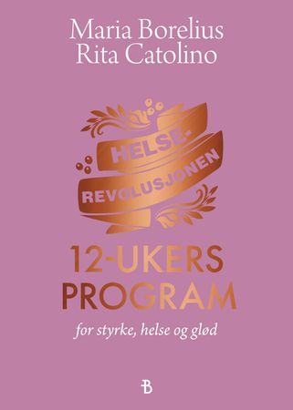 Helserevolusjonen: 12-ukers program for styrke, helse og glød: 12-ukers prog…