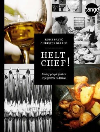 Helt chef! : bli chef på eget kjøkken og få gjestene til å trives