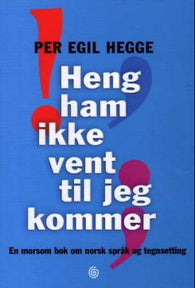 Heng ham ikke vent til jeg kommer: en morsom bok om norsk språk og tegnsetting