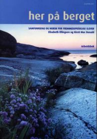 Her på berget: samfunnsfag og norsk for fremmedspråklige elever. arbeidsbok