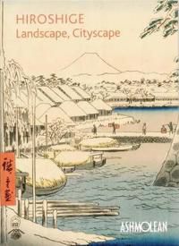 Hiroshige: Landscape, Cityscape