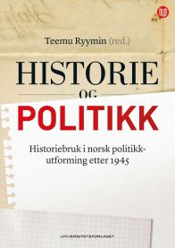 Historie og politikk: historiebruk i norsk politikkutforming etter 1945
