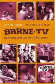 Historien om Barne-TV: barndomsbilder 1960-2005