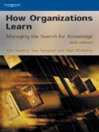 How Organizations Learn: Managing the Search for Knowledge