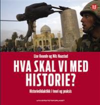 Hva skal vi med historie?: historiedidaktikk i teori og praksis