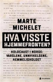 Hva visste hjemmefronten?: Holocaust i Norge: varslene, unnvikelsene, hemmeligholdet