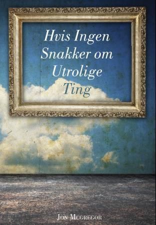 Hvis ingen snakker om utrolige ting