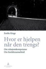 Hvor er hjelpen når den trengs?: om relasjonskompetanse, om foreldresamarbeid
