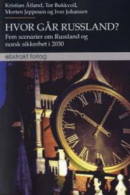 Hvor går Russland? : fem scenarier om Russland og norsk sikkerhet i 2030