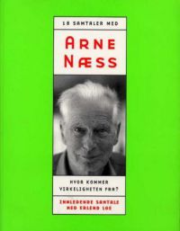 Hvor kommer virkeligheten fra?: samtaler med Arne Næss ; [innledende samtale…