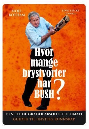 Hvor mange brystvorter har Bush? : den til de grader absolutt ultimate guiden…
