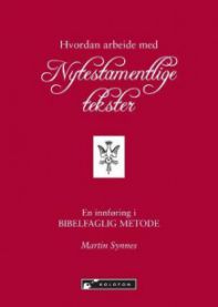 Hvordan arbeide med nytestamentlige tekster: innføring i bibelfaglig metode