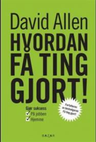Hvordan få ting gjort! : gjør suksess i jobbens lek og livets forretninger