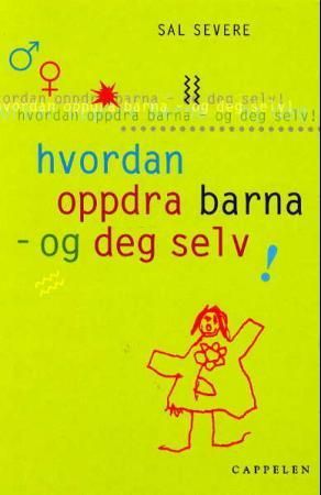 Hvordan oppdra barna - og deg selv!