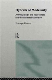 Hybrids of Modernity: Anthropology, the Nation State and the Universal Exhibition