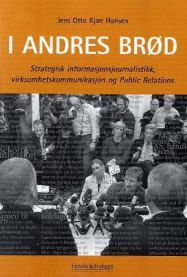 I andres brød: strategisk informasjonsjournalistikk, virksomhetskommunikasjon og public relations