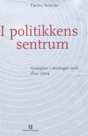 I politikkens sentrum: variasjoner i Stortingets makt 1814-2004