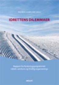 Idrettens dilemmaer : rapport fra forskningsprogrammet "idrett, samfunn og frivillig organisering"