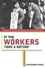 "If the Workers Took a Notion": The Right to Strike and American Political De…