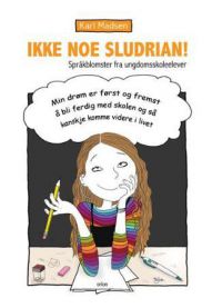 Ikke noe sludrian!: språkblomster fra ungdomsskoleelever