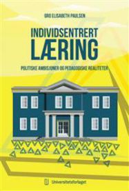 Bilde av boken "Individsentrert læring: politiske ambisjoner og pedagogiske realiteter" innen pedagogikk, utgitt av Universitetsforlaget.