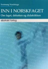 Inn i norskfaget: om faget, debatten og didaktikken