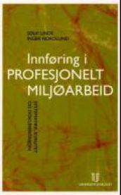 Innføring i profesjonelt miljøarbeid: systematikk, kvalitet og dokumentasjon
