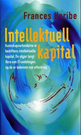 Intellektuell kapital: kunnskapsarbeiderne er bedriftens intellektuelle kapit…