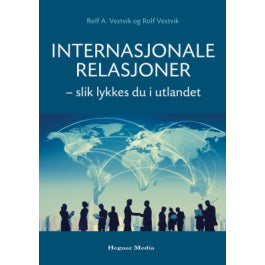 Bok om internasjonale relasjoner: slik lykkes du i utlandet, innen økonomi, finans og næringsliv, utgitt av Hegnar Media